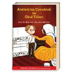 Atatürk'ün Çocukluk ve Okul Yılları / Prof. Dr. Mine Erol - Arş. Gör. Filiz Erol