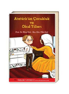 Atatürk'ün Çocukluk ve Okul Yılları / Prof. Dr. Mine Erol - Arş. Gör. Filiz Erol