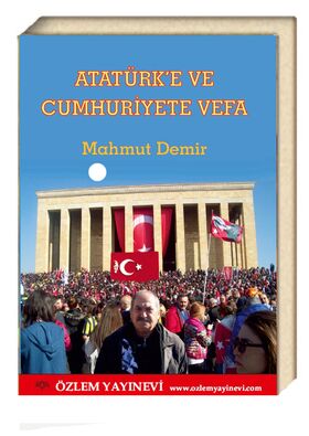 Atatürk'e ve Cumhuriyete Vefa / Mahmut Demir