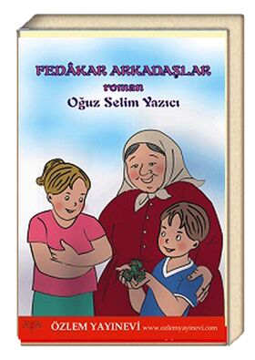 Fedakar Arkadaşlar / Oğuz Selim Yazıcı