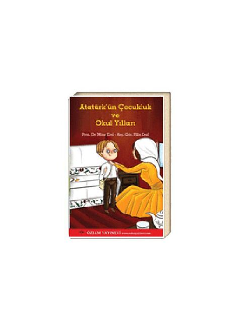 Atatürk'ün Çocukluk ve Okul Yılları / Prof. Dr. Mine Erol - Arş. Gör. Filiz Erol